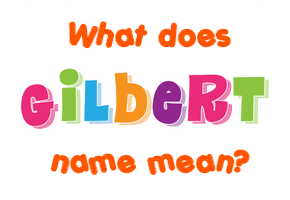 Meaning of Gilbert Name