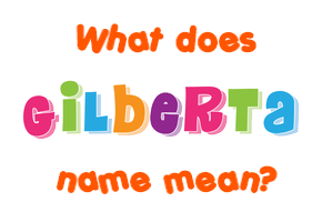 Meaning of Gilberta Name