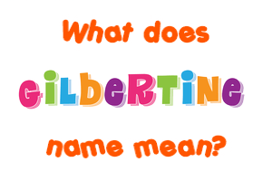 Meaning of Gilbertine Name