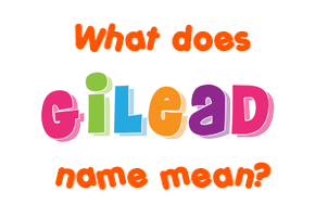 Meaning of Gilead Name