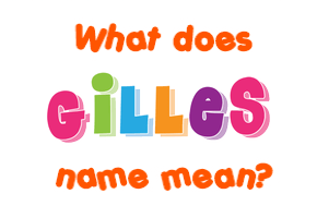 Meaning of Gilles Name