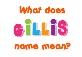Meaning of Gillis Name