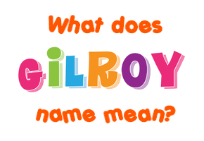 Meaning of Gilroy Name