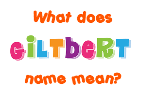 Meaning of Giltbert Name