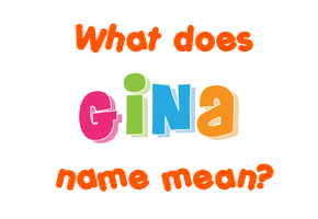 Meaning of Gina Name