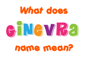 Meaning of Ginevra Name