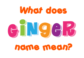 Meaning of Ginger Name