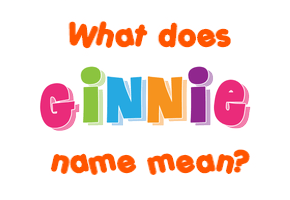 Meaning of Ginnie Name