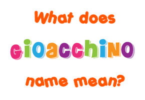 Meaning of Gioacchino Name