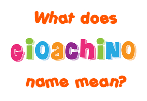 Meaning of Gioachino Name