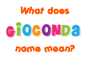 Meaning of Gioconda Name