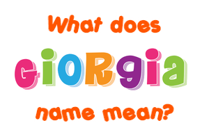 Meaning of Giorgia Name