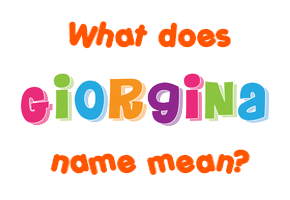 Meaning of Giorgina Name