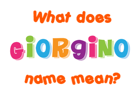 Meaning of Giorgino Name