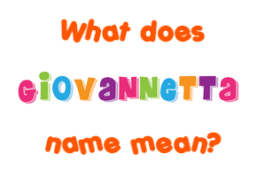 Meaning of Giovannetta Name