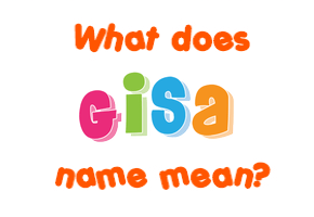 Meaning of Gisa Name
