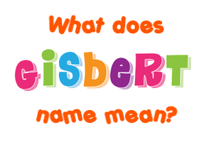 Meaning of Gisbert Name