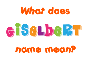 Meaning of Giselbert Name
