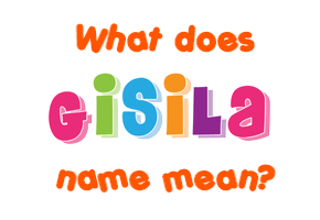 Meaning of Gisila Name