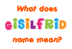 Meaning of Gisilfrid Name
