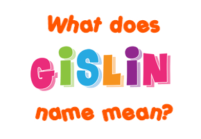 Meaning of Gislin Name