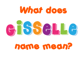Meaning of Gisselle Name