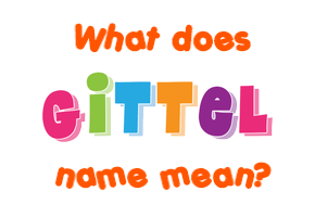 Meaning of Gittel Name