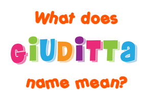 Meaning of Giuditta Name