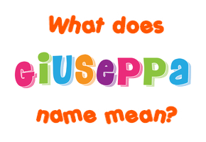 Meaning of Giuseppa Name