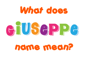 Meaning of Giuseppe Name Meaning of Giuseppe Name