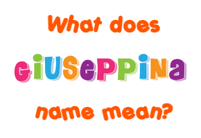 Meaning of Giuseppina Name