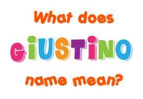 Meaning of Giustino Name