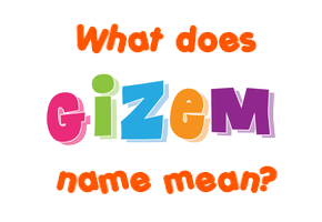 Meaning of Gizem Name
