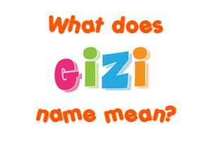 Meaning of Gizi Name
