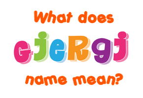 Meaning of Gjergj Name