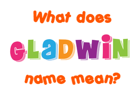 Meaning of Gladwin Name