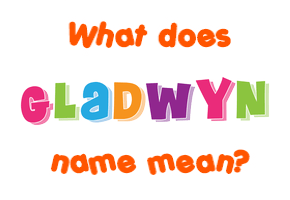 Meaning of Gladwyn Name