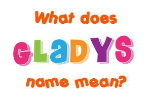 Meaning of Gladys Name