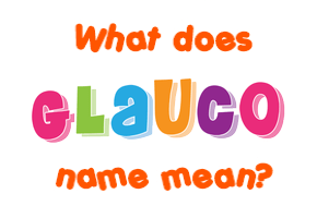 Meaning of Glauco Name