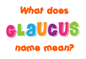 Meaning of Glaucus Name