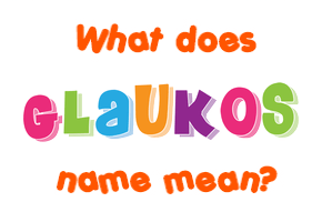 Meaning of Glaukos Name