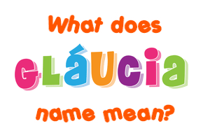 Meaning of Gláucia Name