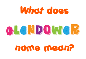 Meaning of Glendower Name