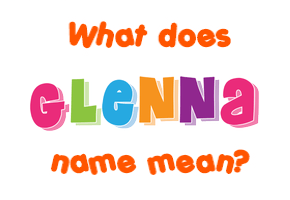 Meaning of Glenna Name