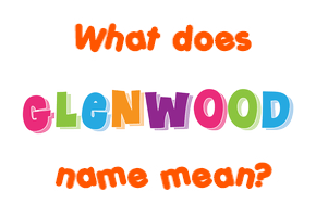 Meaning of Glenwood Name