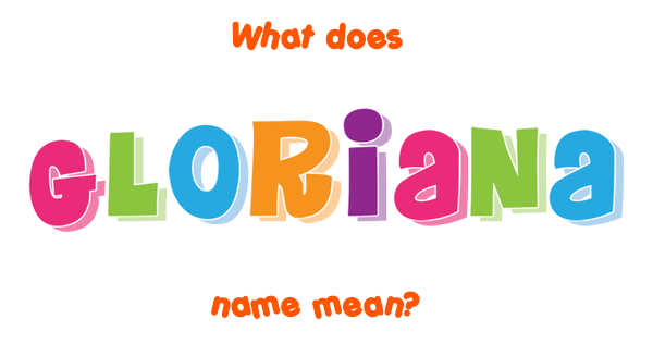 Gloriana name - Meaning of Gloriana