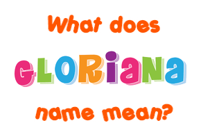 Meaning of Gloriana Name