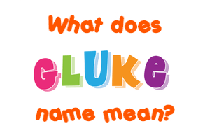 Meaning of Gluke Name