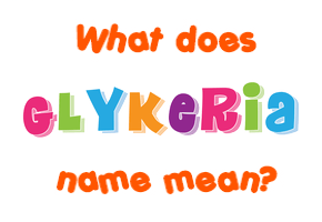 Meaning of Glykeria Name