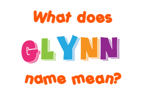 Meaning of Glynn Name